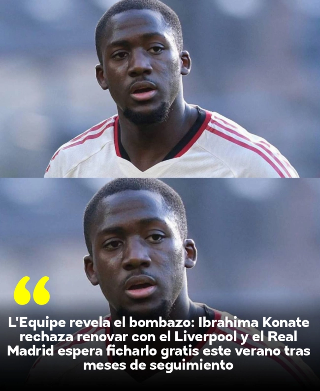 L'Équipe revela el bombazo: Ibrahima Konaté rechaza renovar con el Liverpool y el Real Madrid espera ficharlo gratis este verano tras meses de seguimiento L'Équipe revela el bombazo: Ibrahima Konaté rechaza renovar con el Liverpool y el Real Madrid espera ficharlo gratis este verano tras meses de seguimiento