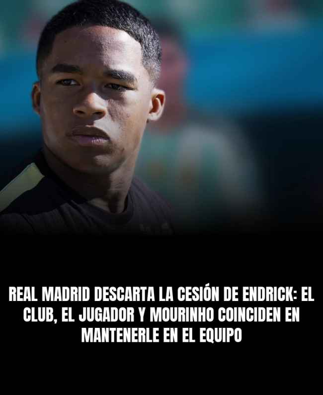 Real Madrid descarta la cesión de Endrick: el club, el jugador y Mourinho coinciden en mantenerle en el equipo Real Madrid descarta la cesión de Endrick: el club, el jugador y Mourinho coinciden en mantenerle en el equipo