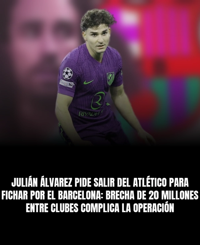 Julián Álvarez pide salir del Atlético para fichar por el Barcelona: brecha de 20 millones entre clubes complica la operación