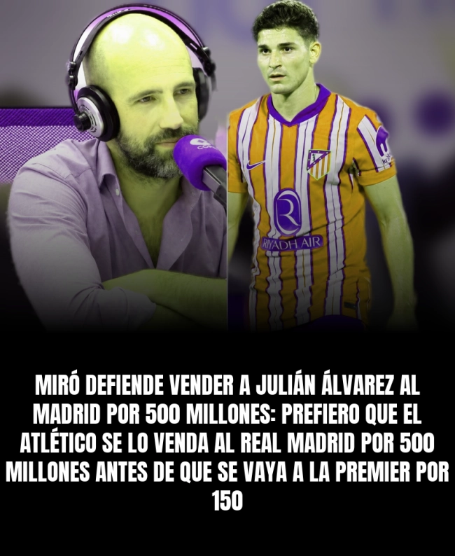 Miró defiende vender a Julián Álvarez al Madrid por 500 millones: 