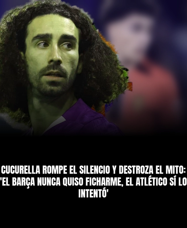 Cucurella rompe el silencio y destroza el mito: 'El Barça nunca quiso ficharme, el Atlético sí lo intentó'