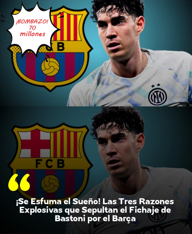 ¡Se Esfuma el Sueño! Las Tres Razones Explosivas que Sepultan el Fichaje de Bastoni por el Barça