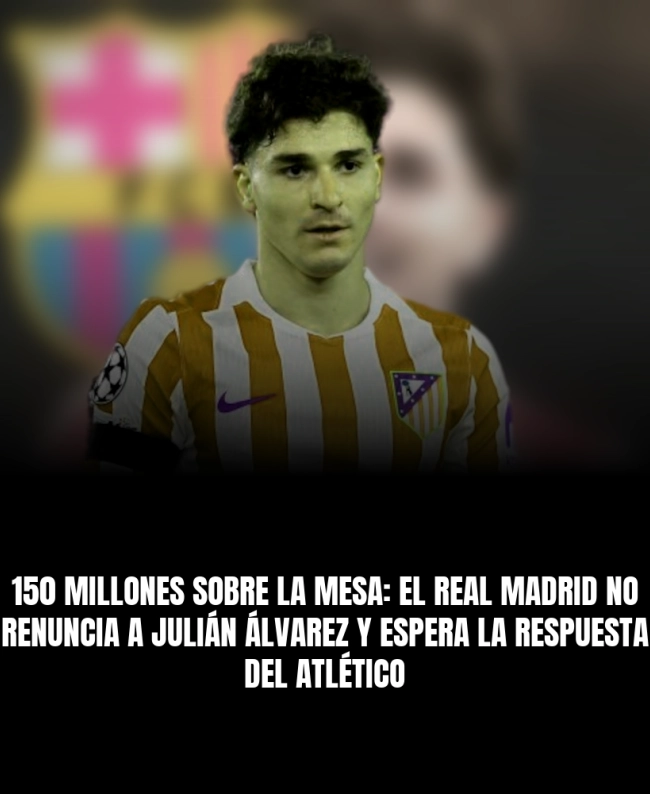 150 millones sobre la mesa: el Real Madrid no renuncia a Julián Álvarez y espera la respuesta del Atlético