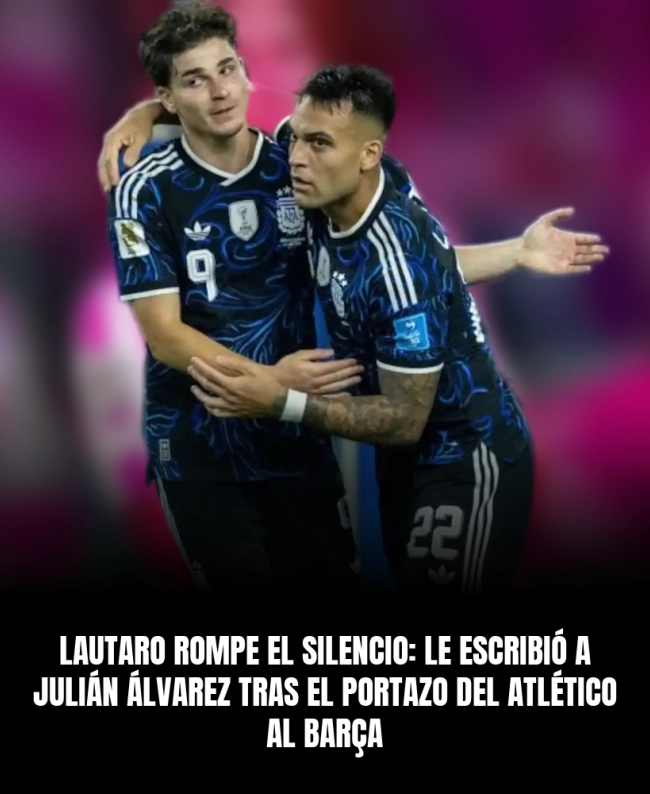 Lautaro rompe el silencio: le escribió a Julián Álvarez tras el portazo del Atlético al Barça