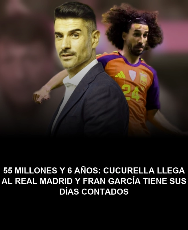 55 millones y 6 años: Cucurella llega al Real Madrid y Fran García tiene sus días contados 55 millones y 6 años: Cucurella llega al Real Madrid y Fran García tiene sus días contados