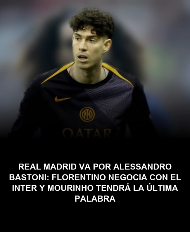 Real Madrid va por Alessandro Bastoni: Florentino negocia con el Inter y Mourinho tendrá la última palabra Real Madrid va por Alessandro Bastoni: Florentino negocia con el Inter y Mourinho tendrá la última palabra