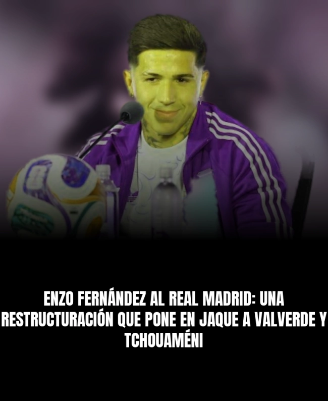 Enzo Fernández al Real Madrid: una restructuración que pone en jaque a Valverde y Tchouaméni Enzo Fernández al Real Madrid: una restructuración que pone en jaque a Valverde y Tchouaméni