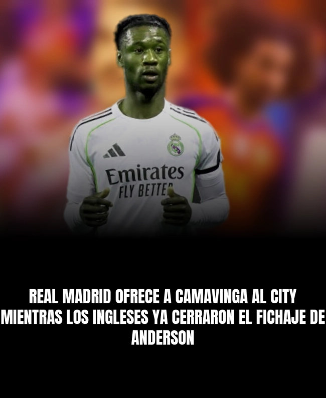Real Madrid ofrece a Camavinga al City mientras los ingleses ya cerraron el fichaje de Anderson Real Madrid ofrece a Camavinga al City mientras los ingleses ya cerraron el fichaje de Anderson