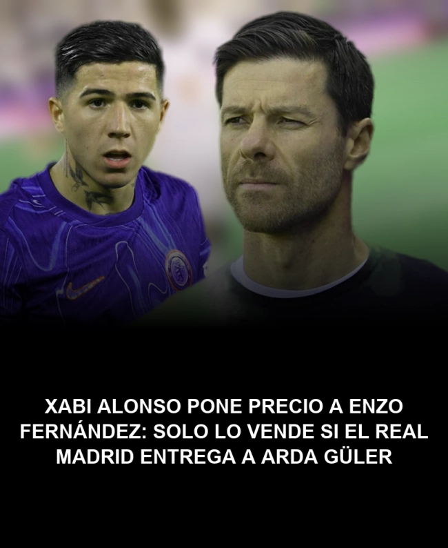 Xabi Alonso pone precio a Enzo Fernández: solo lo vende si el Real Madrid entrega a Arda Güler Xabi Alonso pone precio a Enzo Fernández: solo lo vende si el Real Madrid entrega a Arda Güler