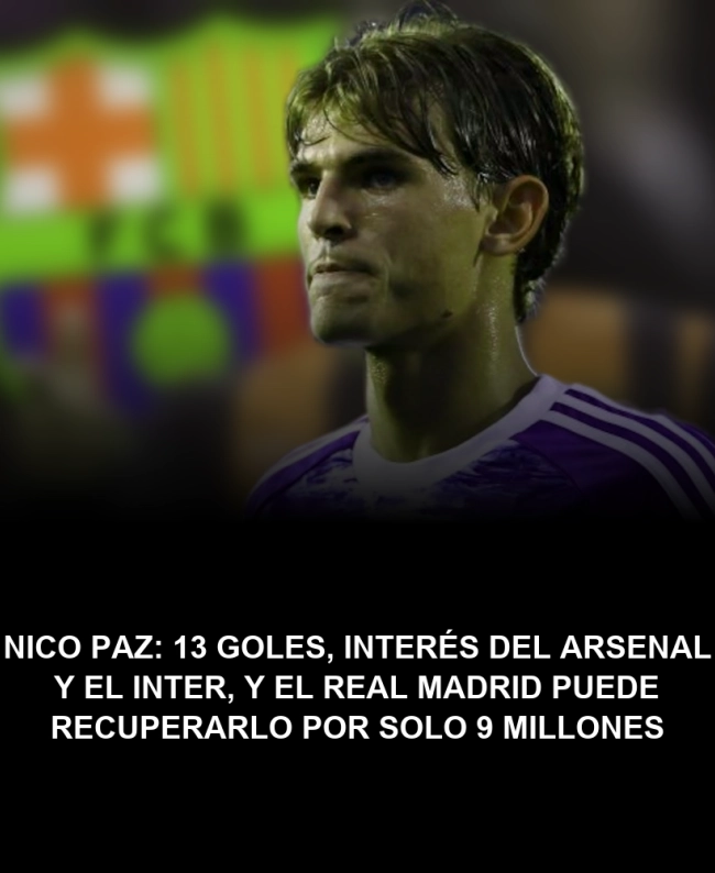 Nico Paz: 13 goles, interés del Arsenal y el Inter, y el Real Madrid puede recuperarlo por solo 9 millones Nico Paz: 13 goles, interés del Arsenal y el Inter, y el Real Madrid puede recuperarlo por solo 9 millones