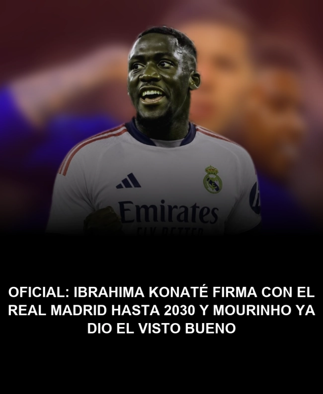 OFICIAL: Ibrahima Konaté firma con el Real Madrid hasta 2030 y Mourinho ya dio el visto bueno OFICIAL: Ibrahima Konaté firma con el Real Madrid hasta 2030 y Mourinho ya dio el visto bueno