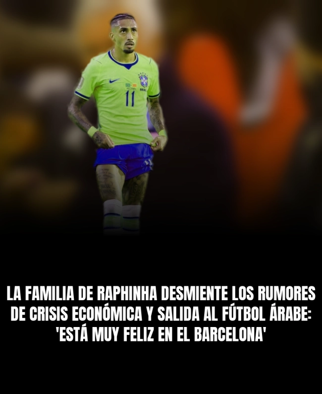 La familia de Raphinha desmiente los rumores de crisis económica y salida al fútbol árabe: 'Está muy feliz en el Barcelona'