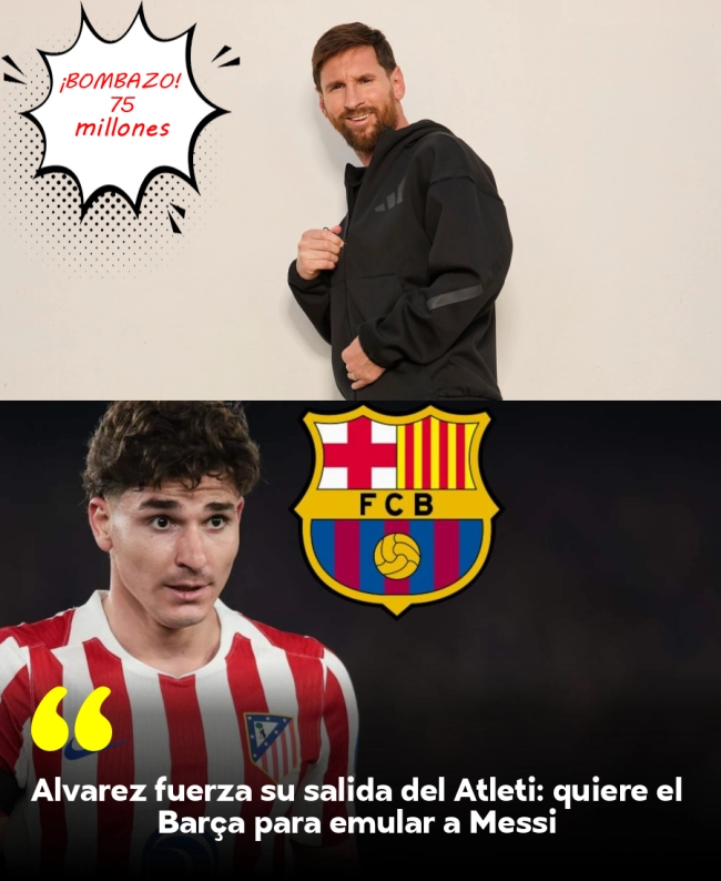 Álvarez fuerza su salida del Atleti: quiere el Barça para emular a Messi Álvarez fuerza su salida del Atleti: quiere el Barça para emular a Messi