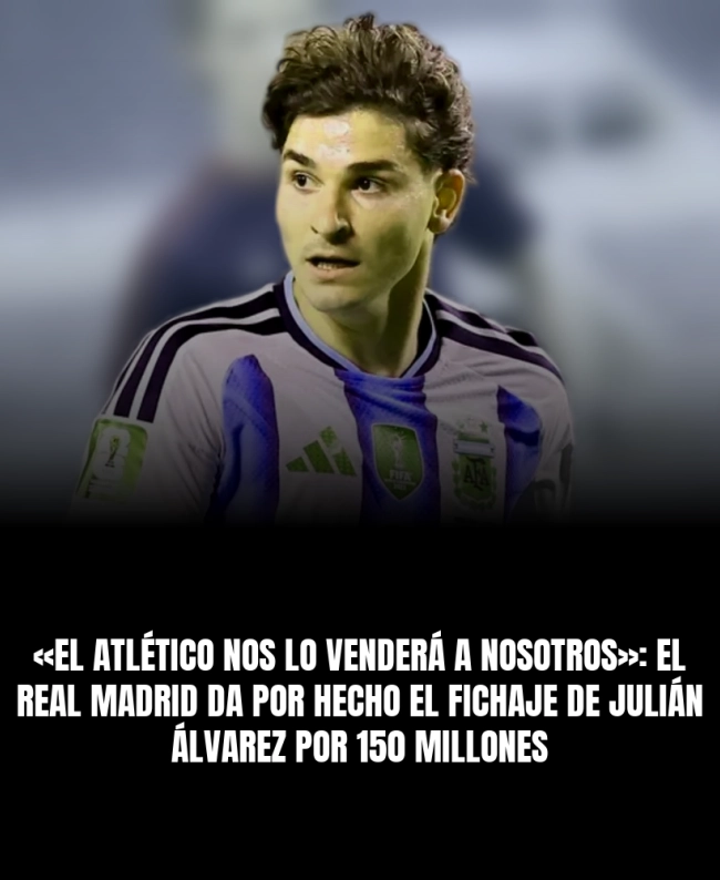 «El Atlético nos lo venderá a nosotros»: El Real Madrid da por hecho el fichaje de Julián Álvarez por 150 millones