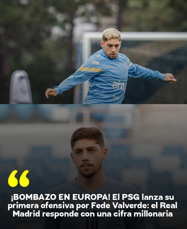 ¡BOMBAZO EN EUROPA! El PSG lanza su primera ofensiva por Fede Valverde: el Real Madrid responde con una cifra millonaria