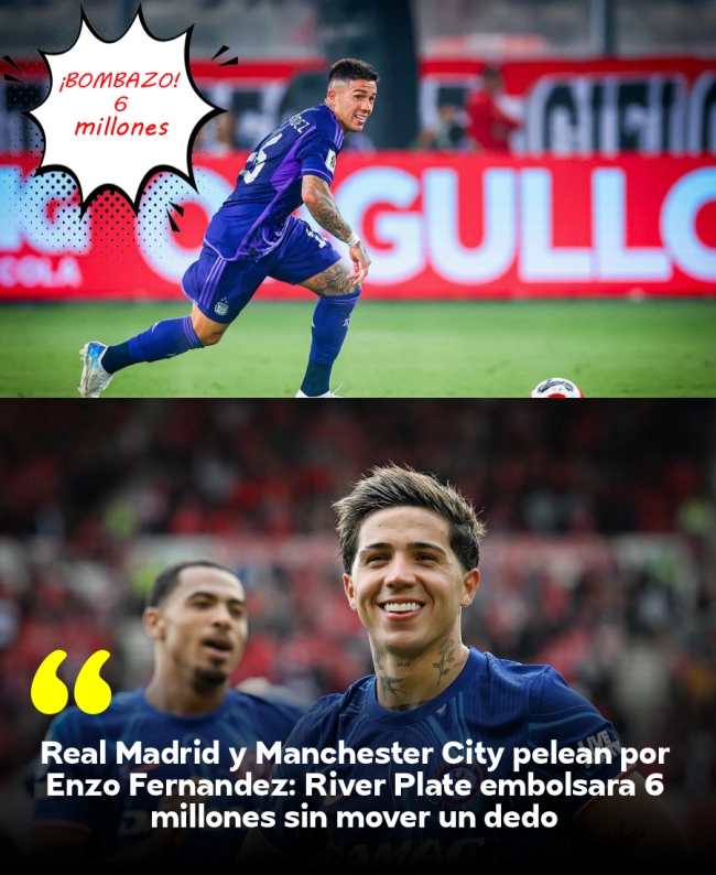 Real Madrid y Manchester City pelean por Enzo Fernández: River Plate embolsará 6 millones sin mover un dedo
