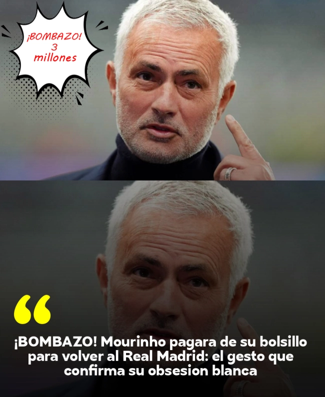 ¡BOMBAZO! Mourinho pagará de su bolsillo para volver al Real Madrid: el gesto que confirma su obsesión blanca