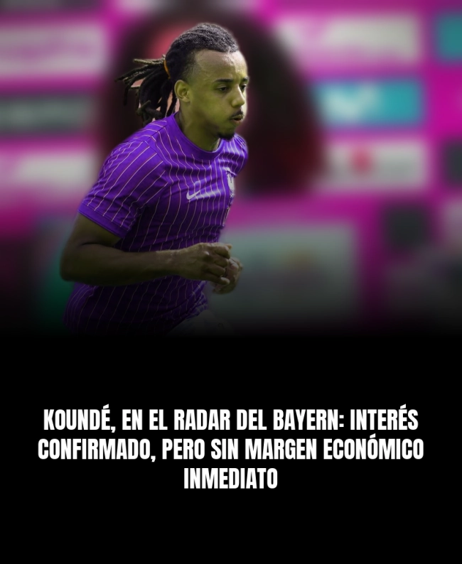 Koundé, en el radar del Bayern: interés confirmado, pero sin margen económico inmediato