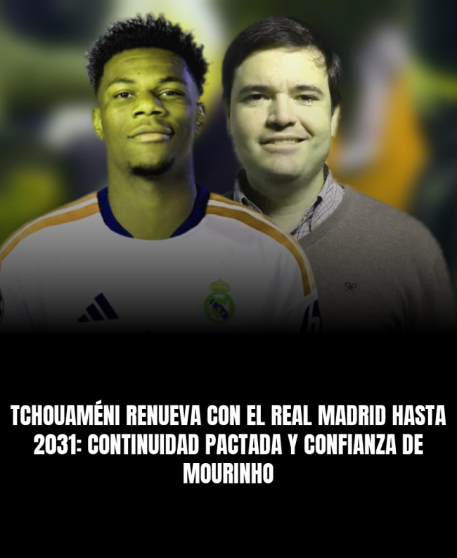 Tchouaméni renueva con el Real Madrid hasta 2031: continuidad pactada y confianza de Mourinho