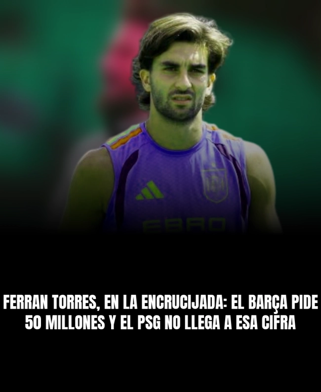 Ferran Torres, en la encrucijada: el Barça pide 50 millones y el PSG no llega a esa cifra