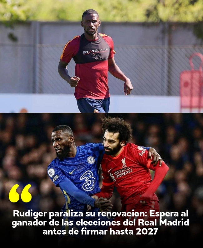 Rudiger paraliza su renovación: Espera al ganador de las elecciones del Real Madrid antes de firmar hasta 2027