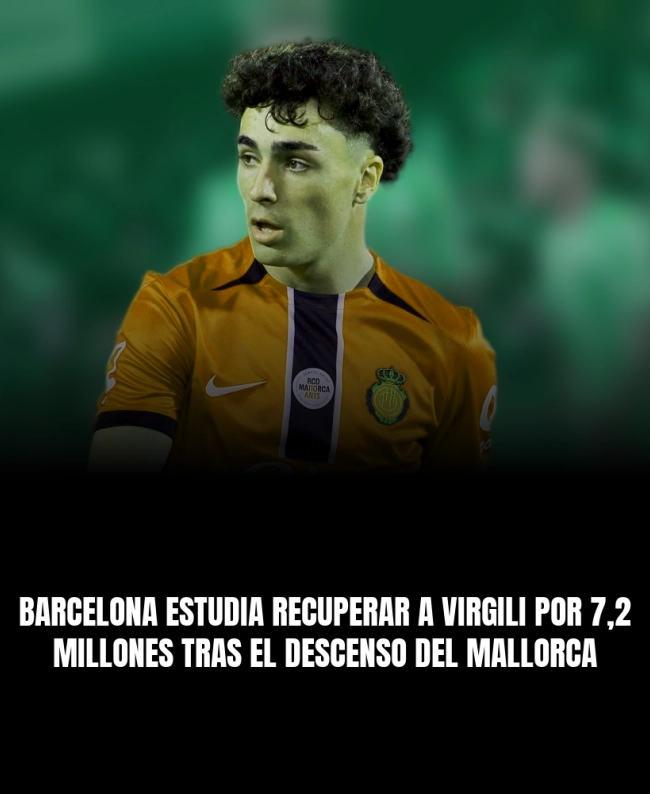 Barcelona estudia recuperar a Virgili por 7,2 millones tras el descenso del Mallorca Barcelona estudia recuperar a Virgili por 7,2 millones tras el descenso del Mallorca