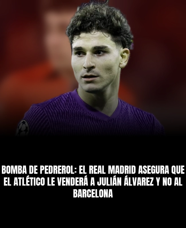 Bomba de Pedrerol: el Real Madrid asegura que el Atlético le venderá a Julián Álvarez y no al Barcelona Bomba de Pedrerol: el Real Madrid asegura que el Atlético le venderá a Julián Álvarez y no al Barcelona