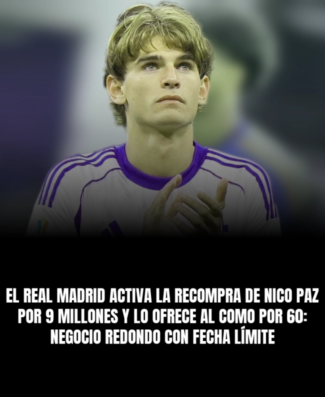 El Real Madrid activa la recompra de Nico Paz por 9 millones y lo ofrece al Como por 60: negocio redondo con fecha límite