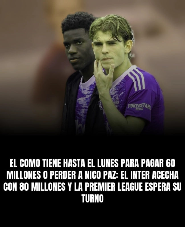 El Como tiene hasta el lunes para pagar 60 millones o perder a Nico Paz: el Inter acecha con 80 millones y la Premier League espera su turno