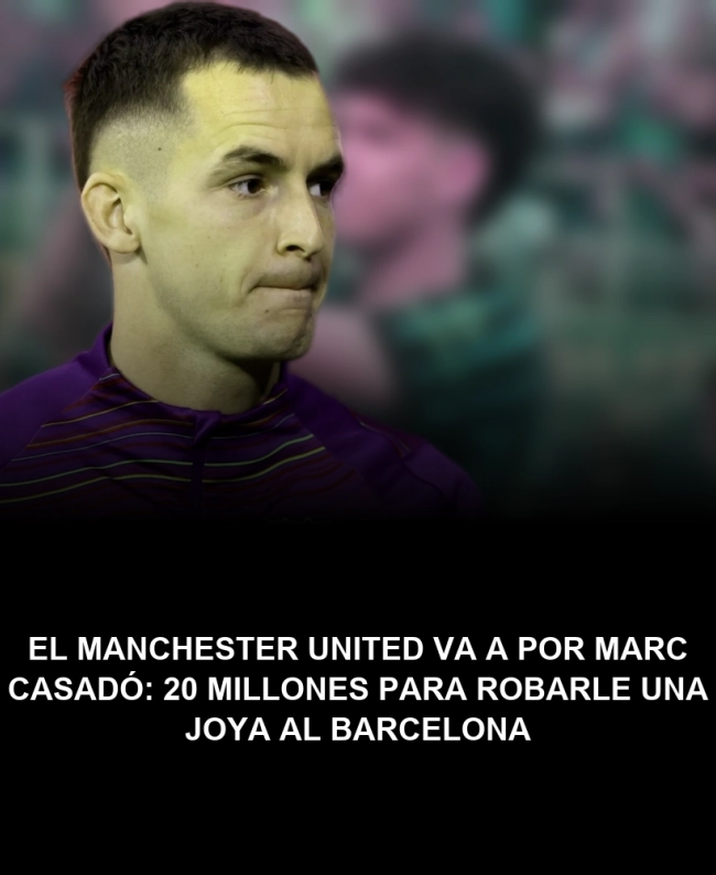 El Manchester United va a por Marc Casadó: 20 millones para robarle una joya al Barcelona El Manchester United va a por Marc Casadó: 20 millones para robarle una joya al Barcelona