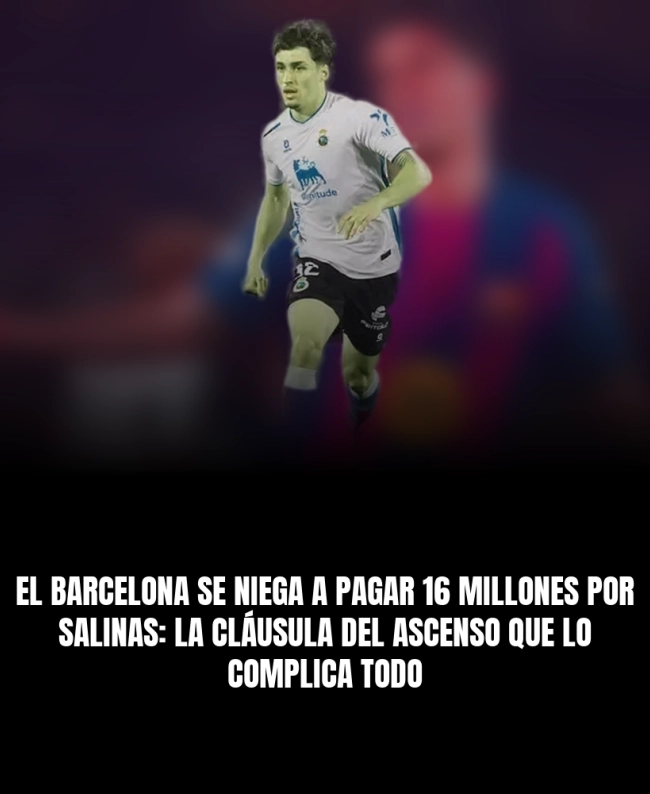 El Barcelona se niega a pagar 16 millones por Salinas: la cláusula del ascenso que lo complica todo