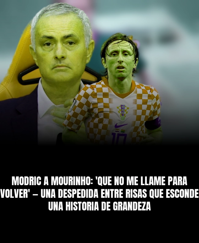 Modric a Mourinho: 'Que no me llame para volver' — Una despedida entre risas que esconde una historia de grandeza