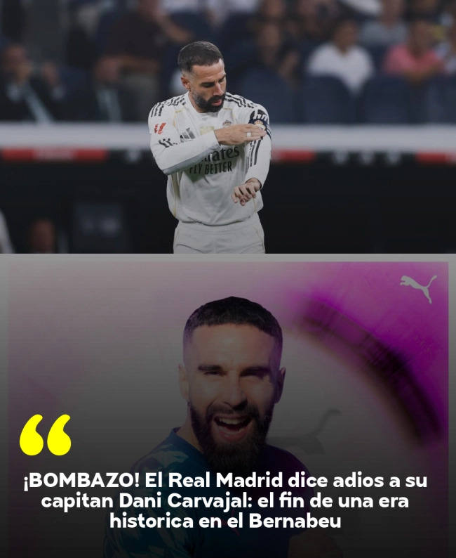¡BOMBAZO! El Real Madrid dice adiós a su capitán Dani Carvajal: el fin de una era histórica en el Bernabéu