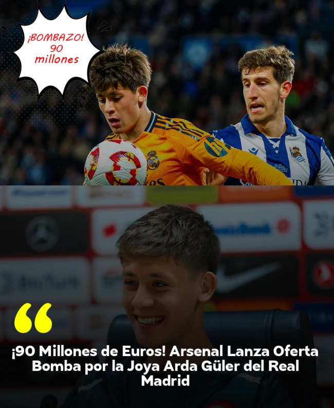¡90 Millones de Euros! Arsenal Lanza Oferta Bomba por la Joya Arda Güler del Real Madrid