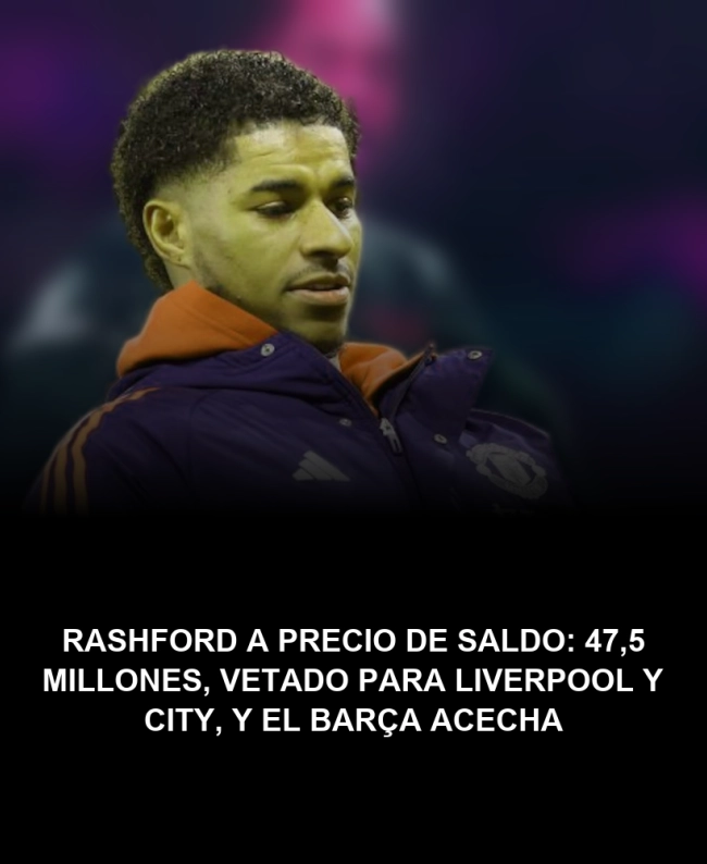 Rashford a precio de saldo: 47,5 millones, vetado para Liverpool y City, y el Barça acecha Rashford a precio de saldo: 47,5 millones, vetado para Liverpool y City, y el Barça acecha