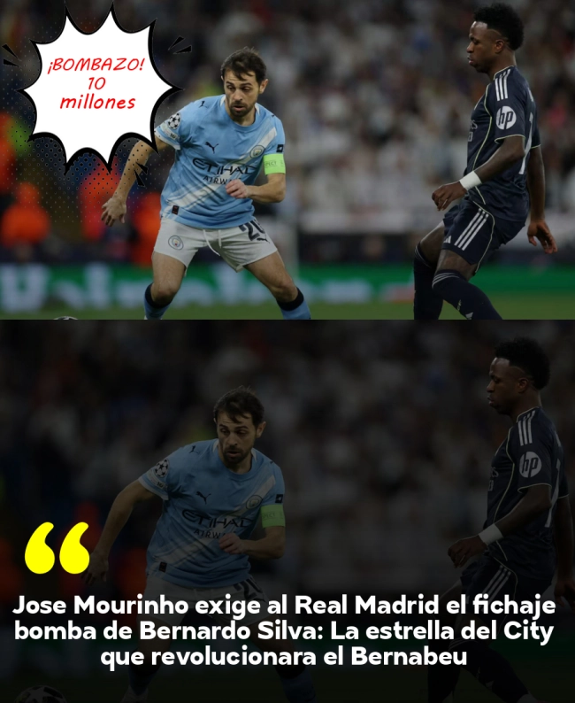José Mourinho exige al Real Madrid el fichaje bomba de Bernardo Silva: La estrella del City que revolucionará el Bernabéu José Mourinho exige al Real Madrid el fichaje bomba de Bernardo Silva: La estrella del City que revolucionará el Bernabéu