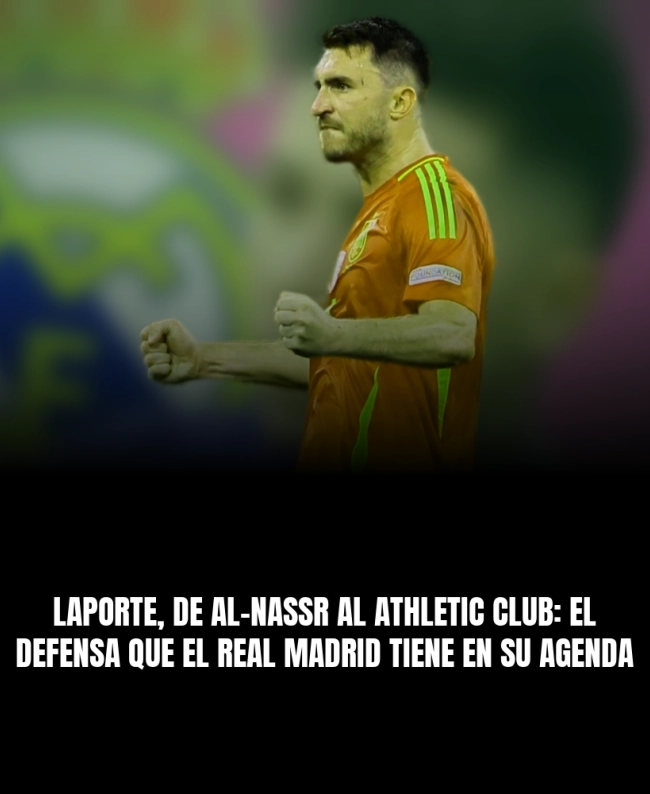 Laporte, de Al-Nassr al Athletic Club: el defensa que el Real Madrid tiene en su agenda