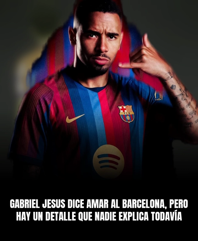 Gabriel Jesus dice amar al Barcelona, pero hay un detalle que nadie explica todavía