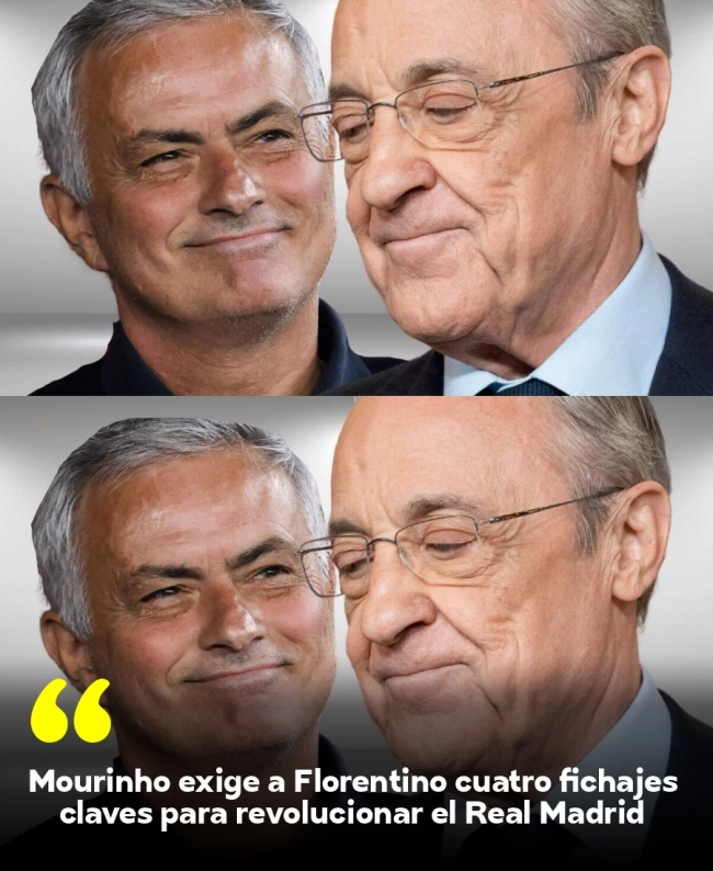 Mourinho exige a Florentino cuatro fichajes claves para revolucionar el Real Madrid