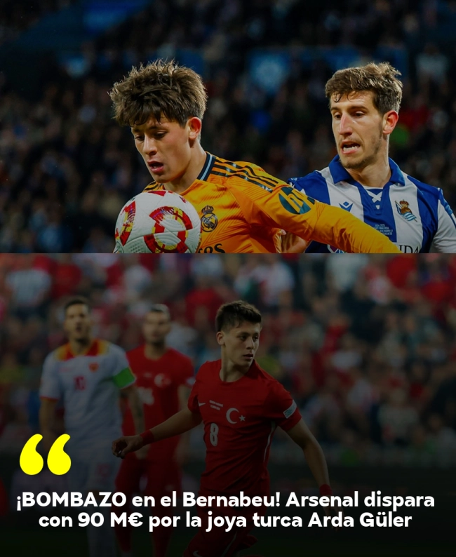 ¡BOMBAZO en el Bernabéu! Arsenal dispara con 90 M€ por la joya turca Arda Güler