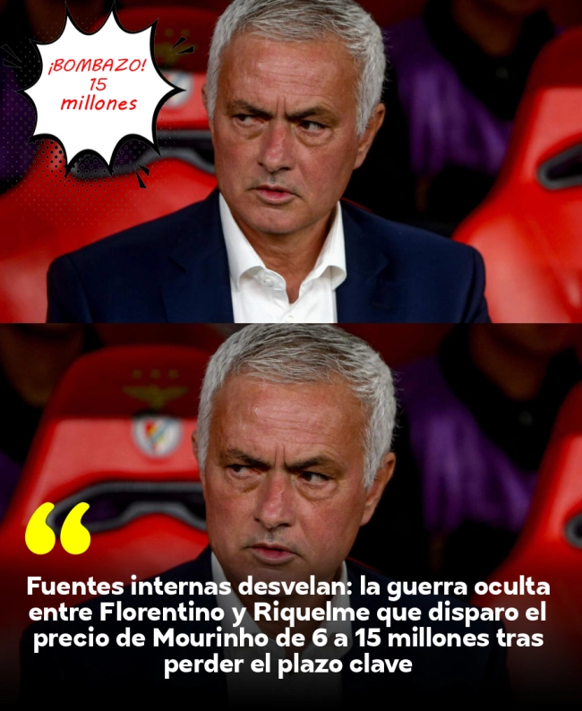 Fuentes internas desvelan: la guerra oculta entre Florentino y Riquelme que disparó el precio de Mourinho de 6 a 15 millones tras perder el plazo clave