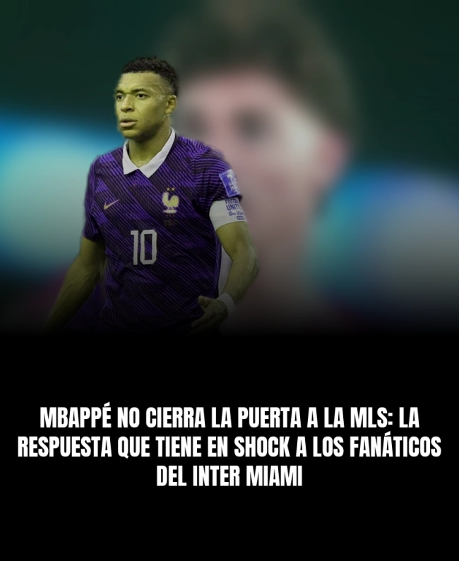 Mbappé no cierra la puerta a la MLS: la respuesta que tiene en shock a los fanáticos del Inter Miami