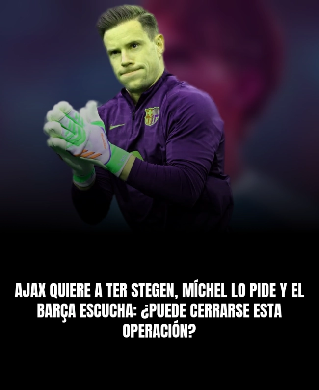 Ajax quiere a Ter Stegen, Míchel lo pide y el Barça escucha: ¿puede cerrarse esta operación?