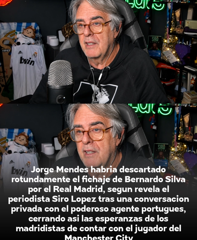 Jorge Mendes cierra en rotundo la puerta del Real Madrid a Bernardo Silva: la revelación de Siro López que cambia todo