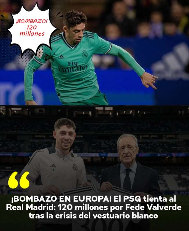 ¡BOMBAZO EN EUROPA! El PSG tienta al Real Madrid: 120 millones por Fede Valverde tras la crisis del vestuario blanco