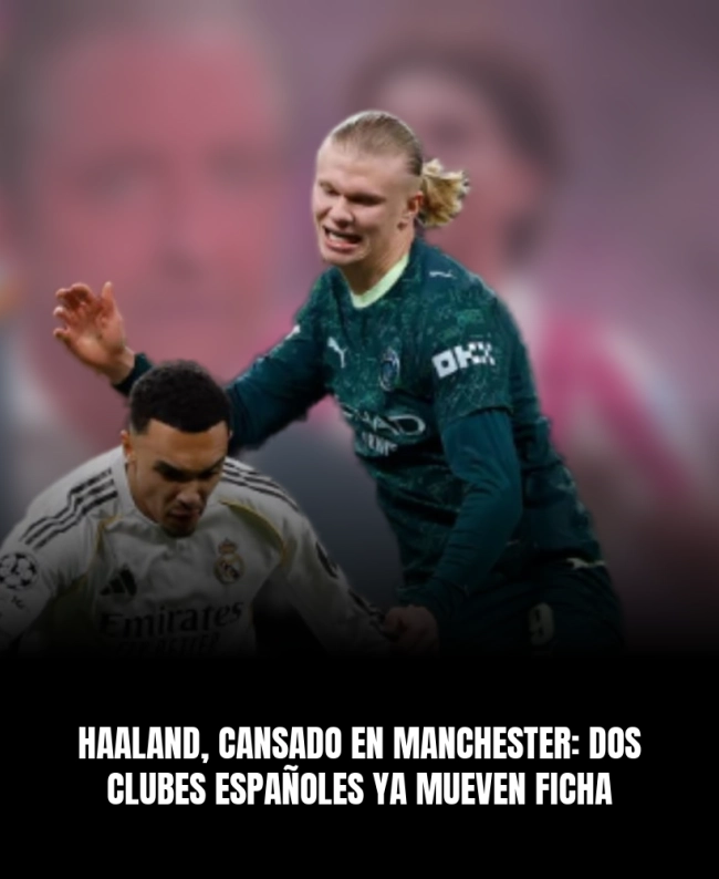 Haaland, cansado en Manchester: dos clubes españoles ya mueven ficha