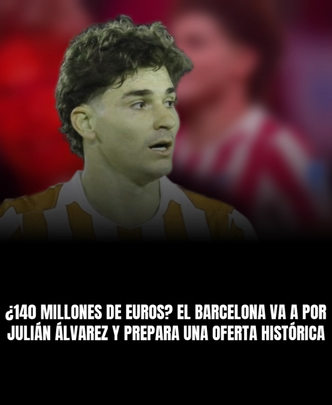 ¿140 millones de euros? El Barcelona va a por Julián Álvarez y prepara una oferta histórica ¿140 millones de euros? El Barcelona va a por Julián Álvarez y prepara una oferta histórica