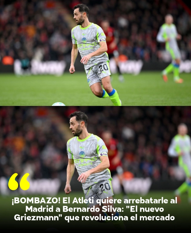 ¡BOMBAZO! El Atleti quiere arrebatarle al Madrid a Bernardo Silva: 