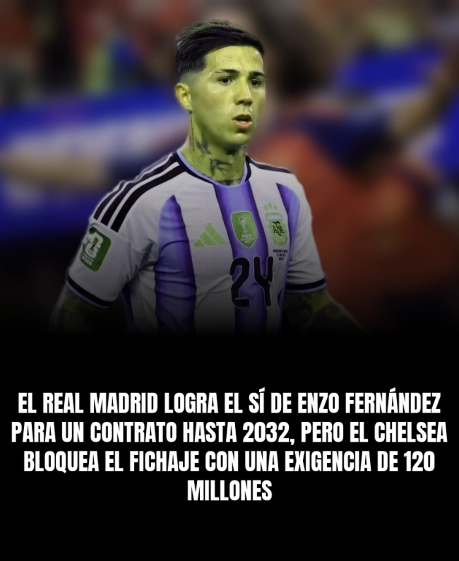 El Real Madrid logra el sí de Enzo Fernández para un contrato hasta 2032, pero el Chelsea bloquea el fichaje con una exigencia de 120 millones
