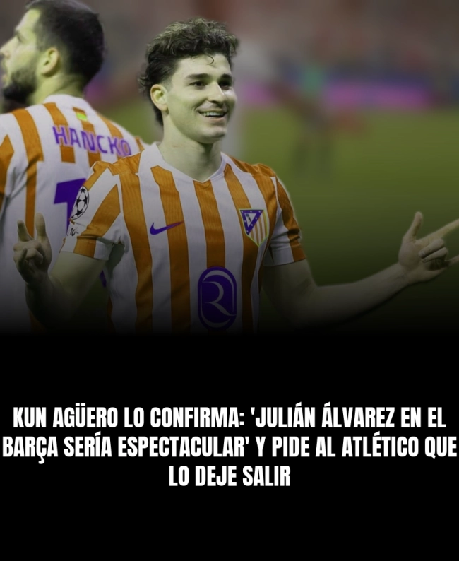 Kun Agüero lo confirma: 'Julián Álvarez en el Barça sería espectacular' y pide al Atlético que lo deje salir Kun Agüero lo confirma: 'Julián Álvarez en el Barça sería espectacular' y pide al Atlético que lo deje salir
